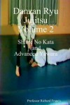 Danzan Ryu Jujitsu Volume 2: Shime No Kata And Advanced Yawara - Richard Francis