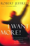 I Want More!: You CAN Experience...More Joy in Your Worship, More Power in Your Prayers, More Success Over Your Struggles - Robert Jeffress