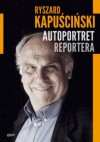 Autoportret reportera - Ryszard Kapuściński