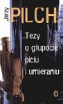 Tezy o głupocie, piciu i umieraniu - Jerzy Pilch