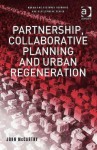 Partnership, Collaborative Planning and Urban Regeneration - John McCarthy, Greg Lloyd