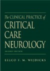 The Clinical Practice of Critical Care Neurology - Eelco F.M. Wijdicks