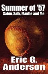 Summer of '57: Sabin, Salk, Mantle and Me - Eric Anderson