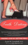 Truth in Dating: Finding Love by Getting Real - Susan M. Campbell, Gay Hendricks