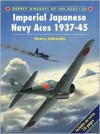 Imperial Japanese Navy Aces 1937-45 - Henry Sakaida