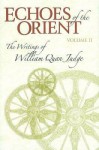 Echoes of the Orient: The Writings of William Quan Judge, Vol. II - William Quan Judge, Dara Eklund