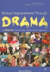 School Improvement Through Drama: A creative whole class, whole school approach - Patrice Baldwin