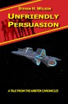 Unfriendly Persuasion - A Tale from the Arbiter Chronicles (Book 2) - Steven H. Wilson