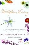 Wildflower Living: Cultivating Inner Strength During Times of Storm or Drought - Liz Duckworth