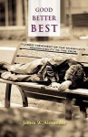 Good - Better - Best: Classic Treatment of a Christian's Duty to the Poor - James W. Alexander, Robert S. Candlish