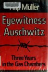 Eyewitness Auschwitz: Three Years in the Gas Chambers - Filip Muller, Susanne Flatauer