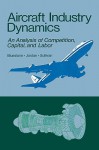 Aircraft Industry Dynamics: An Anlaysis of Competition, Capital, and Labor - Barry Bluestone, Peter Jordan, Mark Sullivan