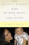 Baby, We Were Meant for Each Other: In Praise of Adoption - Scott Simon