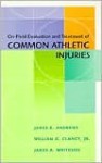 On Field Evaluation And Treatment Of Common Athletic Injuries - James R. Andrews