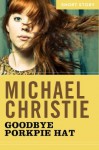 Goodbye Porkpie Hat: Short Story - Michael Christie