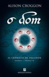 O Dom (As Crónicas de Pellinor, Livro 1 - Volume II) - Alison Croggon, Irene Daun e Lorena, Nuno Daun e Lorene