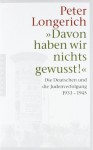 Davon Haben Wir Nichts Gewusst!: Die Deutschen Und Die Judenverfolgung 1933 1945 - Peter Longerich