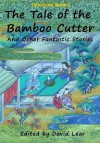 The Tale of the Bamboo Cutter and Other Fantastic Stories - Traditional, Lucian, Voltaire, David Lear