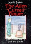 The Alien "Cureall" Flower.: The Adventures of Billy and Elyom. - Katie Baker