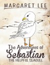 The Adventures of Sebastian the Helpful Seagull - Margaret Lee