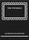 The Wendigo - Algernon Blackwood, eBook-Ventures