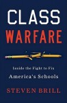 Class Warfare: Inside the Fight to Fix America's Schools - Steven Brill