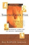 Touched with Fire: Manic-depressive Illness & the Artistic Temperament - Kay Redfield Jamison