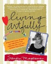 Living Artfully: A Heart-full Guide of Ideas and Inspirations That Celebrate Life, Love, and Moments That Matter - Sandra Magsamen