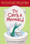 To Catch a Mermaid - Suzanne Selfors, Catia Chien