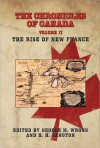 The Chronicles of Canada: Volume II - The Rise of New France - George M. Wrong, H.H. Langton