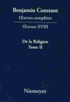 De La Religion Considérée Dans Sa Source, Ses Formes Et Ses Développements, Tome II - Benjamin Constant, Paul Delbouille, Jean-Daniel Candaux