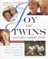 The Joy of Twins and Other Multiple Births: Having, Raising, and Loving Babies Who Arrive in Groups - Pamela Patrick Novotny