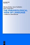 The Phraseological View of Language: A Tribute to John Sinclair - Thomas Herbst, Susen Faulhaber, Peter Uhrig