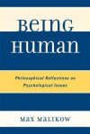 Being Human: Philosophical Reflections on Psychological Issues - Max Malikow