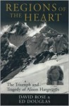 Regions of the Heart: The Triumph and Tragedy of Alison Hargreaves - David Rose, Ed Douglas