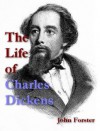 The Life of Charles Dickens, Vol. I-III, Complete - John Forster