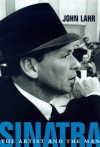 Sinatra: The Artist And The Man - John Lahr