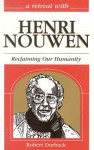 A Retreat With Henri Nouwen: Reclaiming Our Humanity - Robert Durback