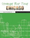 Strange But True: Chicago: Tales of the Windy City - Lisa Montanarelli, Thomas J. O'Gorman