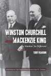 Winston Churchill and MacKenzie King: So Similar, So Different - Terry Reardon, John Turner, The Right Honourable John Turner