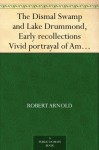 The Dismal Swamp and Lake Drummond, Early recollections Vivid portrayal of Amusing Scenes - Robert Arnold