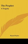 The Prophet: A Tragedy - Bayard Taylor