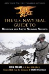 U.S. Navy SEAL Guide to Mountain and Arctic Survival Secrets - Don Mann