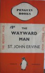 The Wayward Man - St. John Greer Ervine