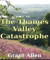 The Thames Valley Catastrophe - Grant Allen