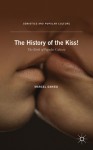 The History of the Kiss: The Birth of Popular Culture - Marcel Danesi