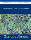 The Freebooters - A Story of the Texan War - The Original Classic Edition - Gustave Aimard