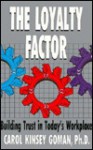 The Loyalty Factor: Building Trust in Today's Workplace - Carol Kinsey Goman