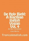 de Holy Biebl: A Kiaribian Inglish Vosian Vol. 4: de New Testament - Liam Martin