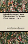 Studies in Occultism; A Series of Reprints from the Writings of H. P. Blavatsky - No. 2 - Helena Petrovna Blavatsky